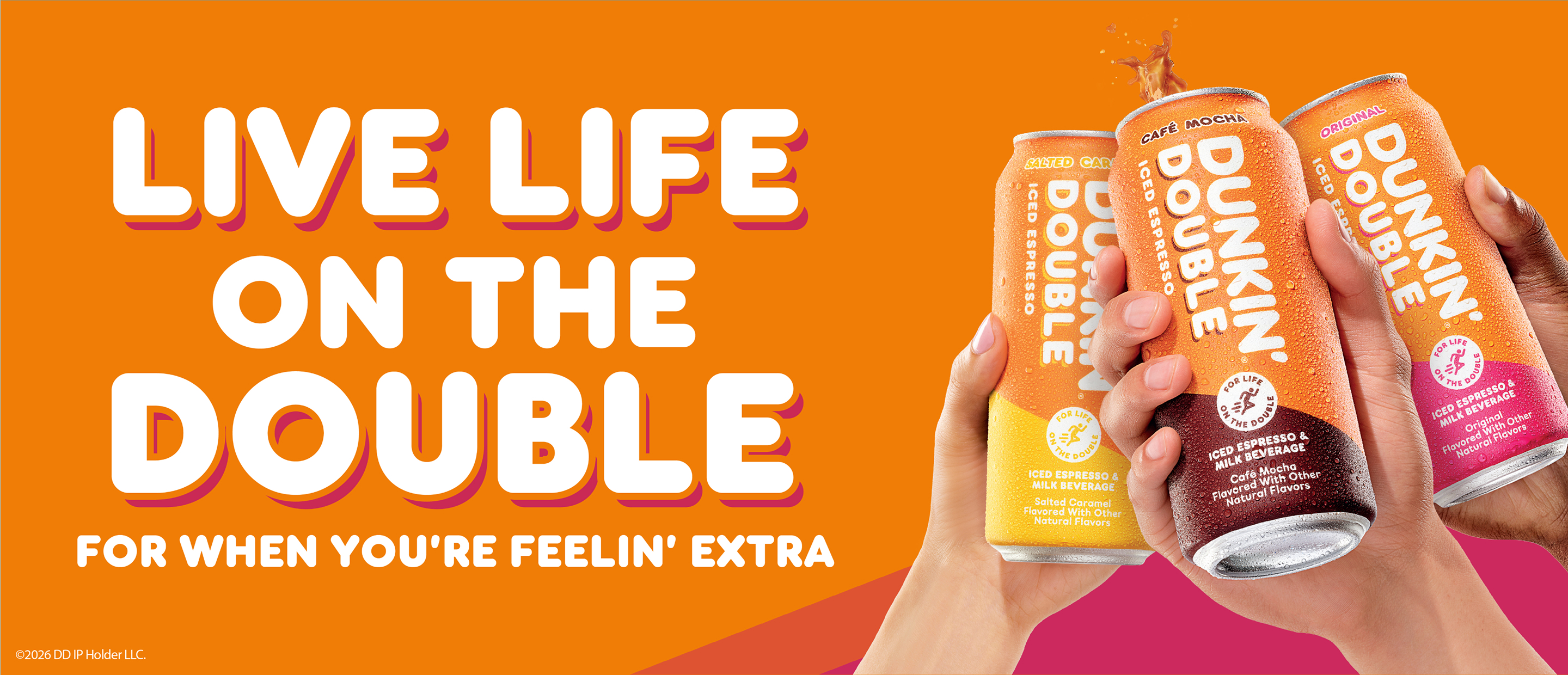 Live life on the double for when you're feelin' extra 